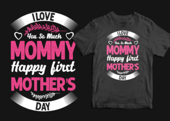 I love you so much mommy happy first mother’s day typography mother’s day t shirt, mom t shirts, mom t shirt ideas, mom t shirts funny, mom t shirt designs,