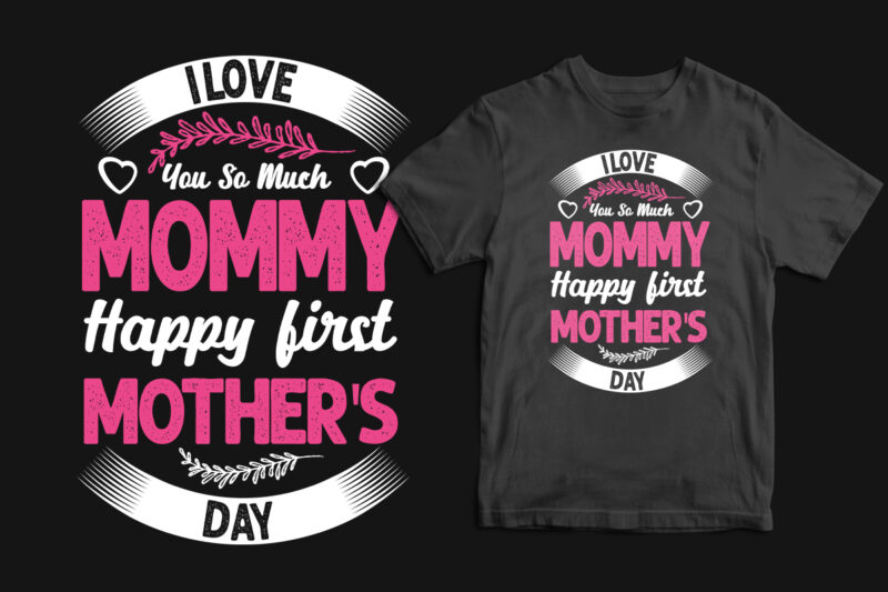 I love you so much mommy happy first mother's day typography mother's day t shirt, mom t shirts, mom t shirt ideas, mom t shirts funny, mom t shirt designs,