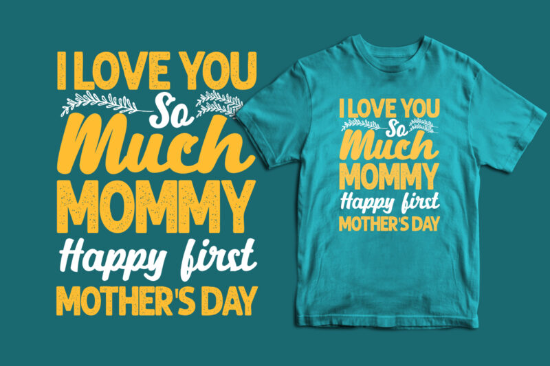 I love you so much mommy happy first mother’s day typography t shirt