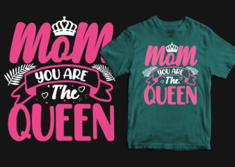 Mom you are the queen typography mother’s day t shirt, mom t shirts, mom t shirt ideas, mom t shirts funny, mom t shirt designs, mom t shirts sayings, mom
