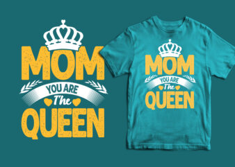 Mom you are the queen typography mother’s day t shirt