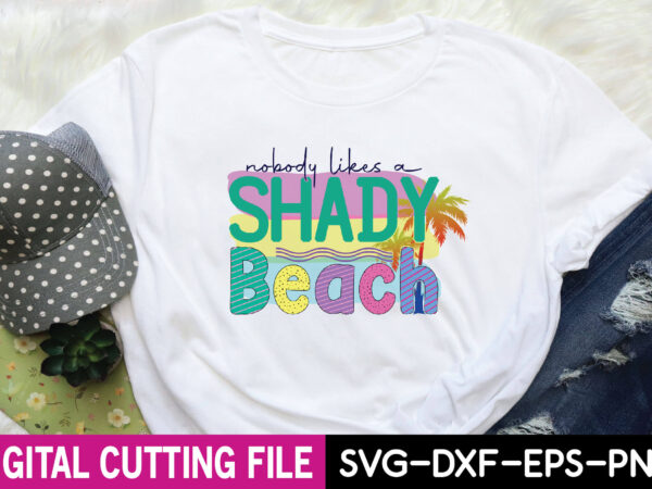 Nobody likes a shady beach sublimation T shirt vector artwork