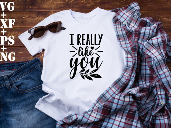 I really like you t shirt design for sale