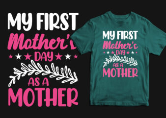 My first mother’s day as a mother typography mother’s day t shirt, mom t shirts, mom t shirt ideas, mom t shirts funny, mom t shirt designs, mom t shirts