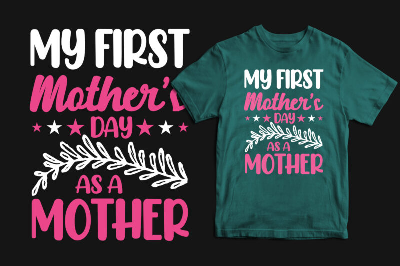 My first mother's day as a mother typography mother's day t shirt, mom t shirts, mom t shirt ideas, mom t shirts funny, mom t shirt designs, mom t shirts