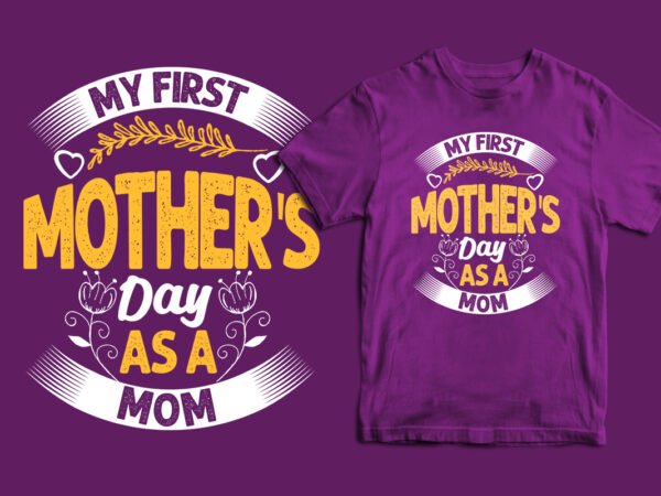 My first mother’s day as a mom typography mother’s day t shirt design