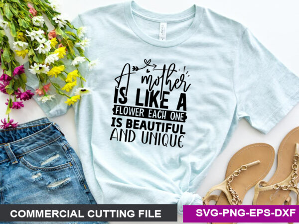 A mother is like a flower each one is beautiful and unique t shirt vector