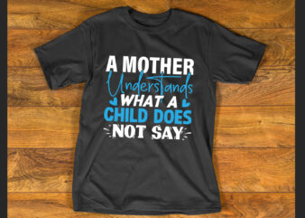 A mother understands what a child does not say T shirt