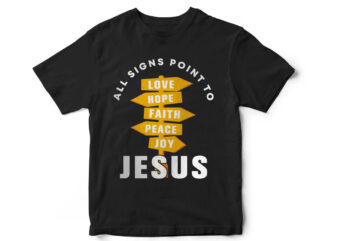 All signs point to love,Hope, faith peace joy Jesus, T-Shirt design for sale