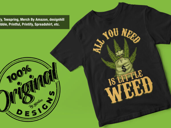 All you need is a little weed, 420 typography, wake and bake, 420, bob marley, weed, marijuana, vector t-shirt design, 420 weed vector