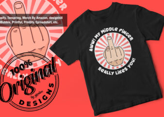 Aww My Middle Finger Really Likes You, Funny, Sarcasm T-Shirt design