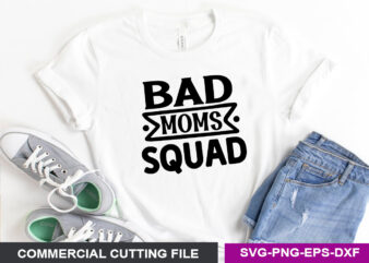 Bad Moms Squad- SVG t shirt template