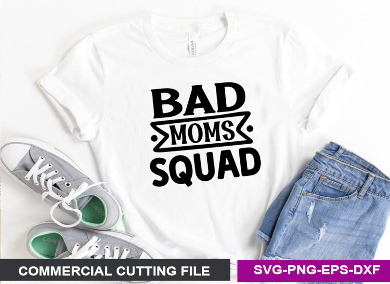 Bad Moms Squad- SVG
