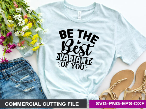 Be the best variant of you svg t shirt template