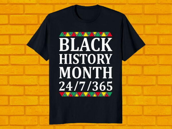 Best selling black history month 24/7/365 t-shirt