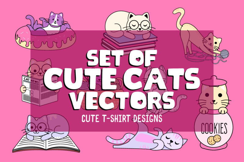 INSTANT DOWNLOAD, Custom Cat Designs, Bundle Of Cute Cat Vectors, Cute Cate T-Shirt Designs, Cat lover, cat vector, cat art, pet