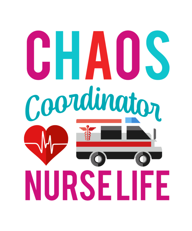 Chaos Coordinator Nurse Life T Shirt Design,Chaos Coordinator Nurse Life SVg Design, Nurse Svg Bundle , Nurse Svg Quotes, Nurse Svg Bundle Quotes,Nursing SVg Design