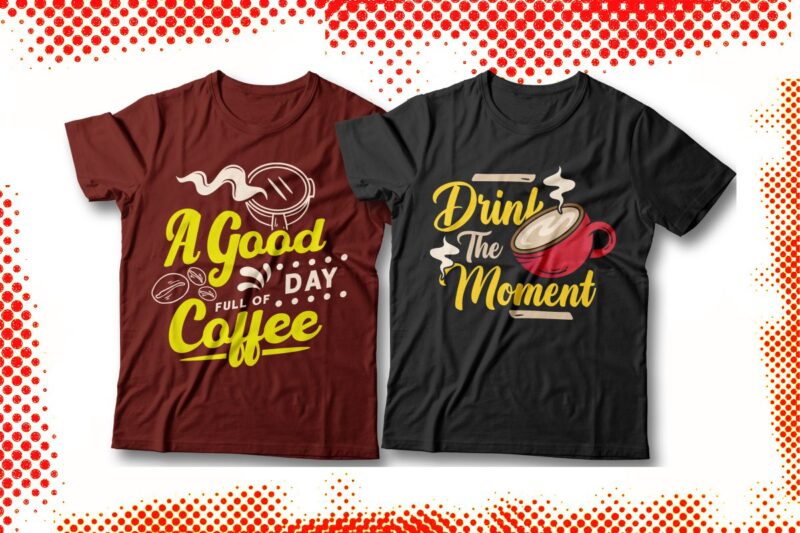 Coffee Addict Typography T-shirt Designs Bundle, Coffee Inspirational Quotes, Coffee Art Vector,