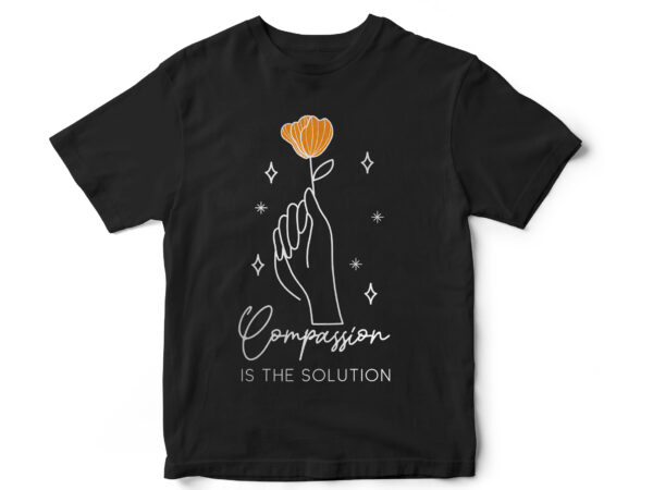 Compassion is the solution minimal t shirt design