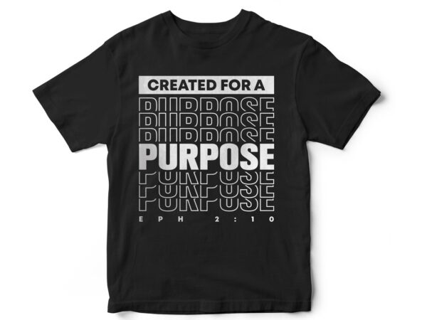 Created for a purpose, Eph 2,10, Christian, bible, Jesus, scripture, t-shirt design