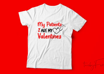 My patients are my valentine | Custom made t shirt design for sale
