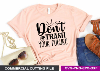 Don t trash your future SVG t shirt vector illustration