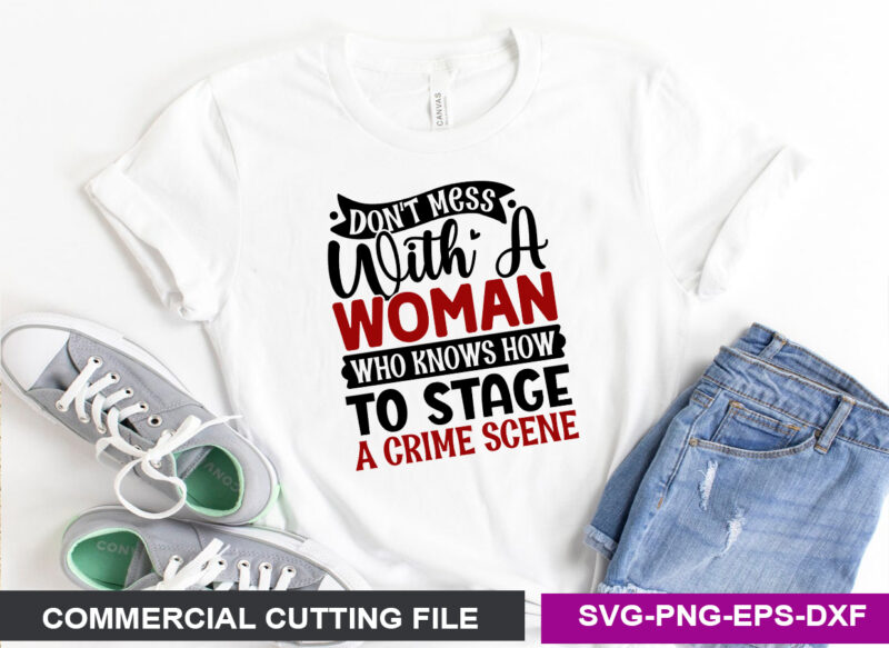 Don’t mess with a woman who knows how to stage a crime scene- SVG