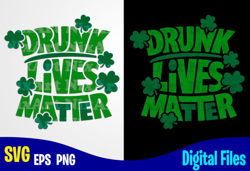 Drunk Lives Matter, Lucky, Clover, Shamrock, Patrick, st. Patricks day, Funny Patricks day design svg eps, png files for cutting machines and print t shirt designs for sale t-shirt design