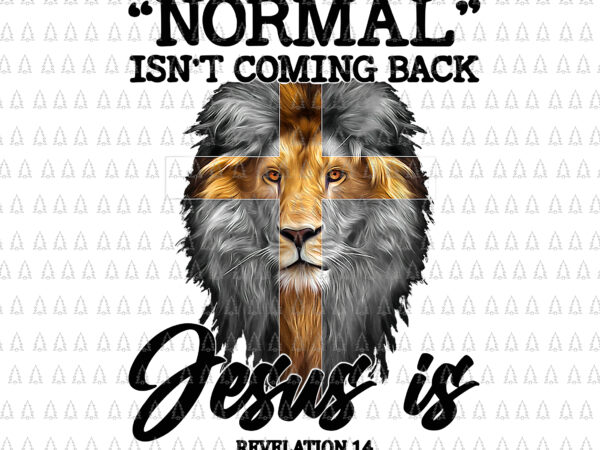 Normal isn’t coming back but jesus is cross christian png, christian png T shirt vector artwork