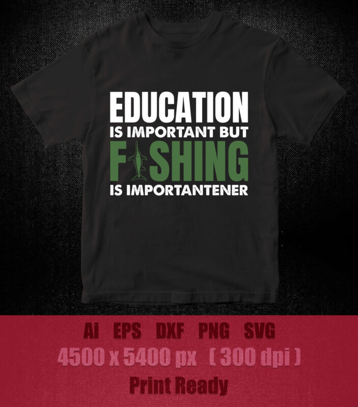 Education is important but fishing is importener SVG fishing svg cut file svg t-shirt design printable files