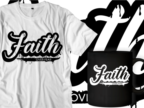 Faith over fear quotes svg t shirt designs graphic vector, motivational inspirational quote t shirt design
