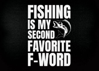 Fishing is my second favorite f-word SVG fishing Cut Files For Cricut And Silhouette