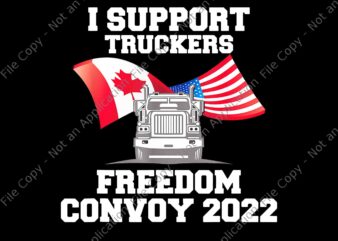 I Support Truckers Freedom Convoy 2022 Png, Freedom Convoy 2022, Truckers Freedom Convoy Png t shirt design for sale