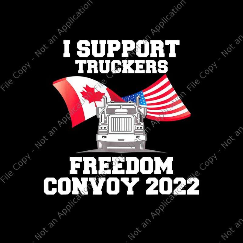 I Support Truckers Freedom Convoy 2022 Png, Freedom Convoy 2022, Truckers Freedom Convoy Png