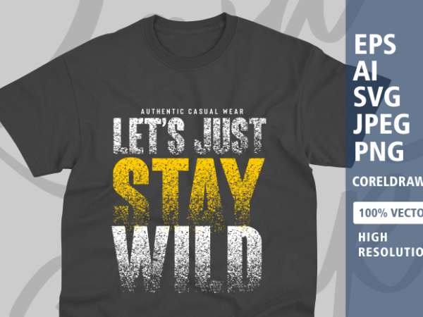 Let’s just stay wild typography t-shirt design