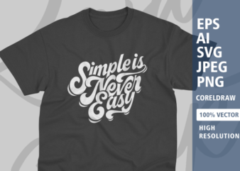 Simple is never easy typography t-shirt designs