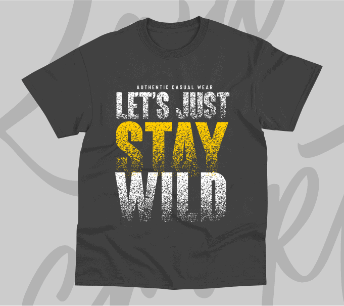 Let’s Just Stay wild typography t-shirt design