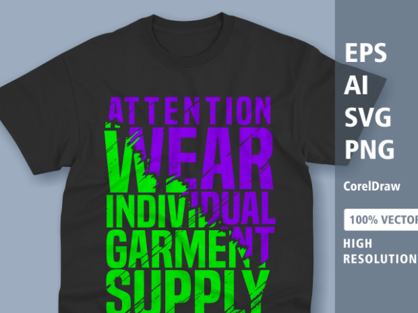 Attention wear individual garment supply – t-shirt design