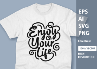 Enjoy your life typography t shirt design ready to print