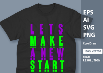 Quotes, Let’s make a new start – typography tshirt design