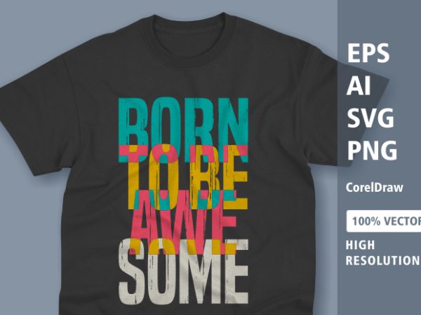 Born to be awesome- typography t shirt design