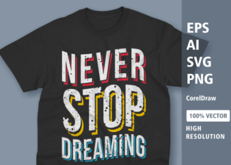 Never stop dreaming typography t-shirt design