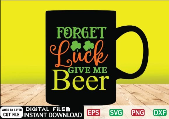 Forget luck give me beer svg design , drinking, funny, funny irish, funny st patricks, green, green st patricks day, happy st patricks, happy st.patrick’s day, ireland, irish, leprechaun, little