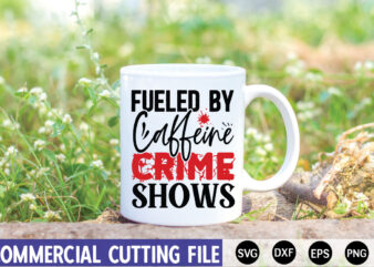 Fueled by Caffeine Crime Shows SVG t shirt graphic design