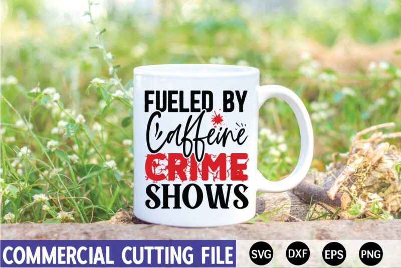 Fueled by Caffeine Crime Shows SVG