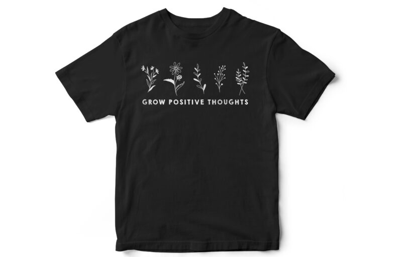 Grow positive thoughts, Minimal flowers, earth, natural, t-shirt design