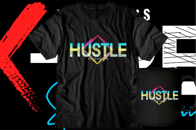 hustle all day everyday motivational inspirational quotes t shirt designs graphic vector