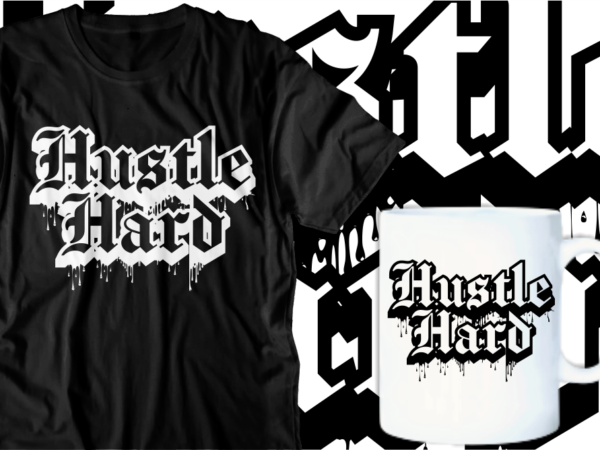 Hustle hard motivational inspirational quotes t shirt designs graphic vector Hustle hard motivational inspirational quotes t shirt designs graphic vector