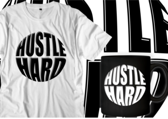 hustle hard quotes svg t shirt designs graphic vector, motivational inspirational quote t shirt design