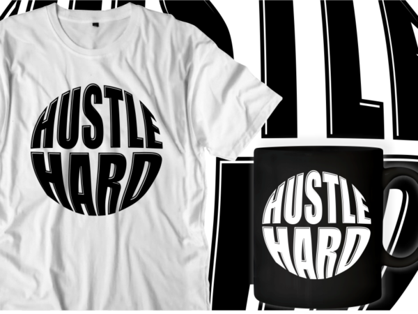 Hustle hard quotes svg t shirt designs graphic vector, motivational inspirational quote t shirt design